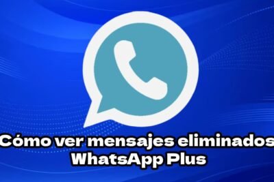 Tutorial: Cómo ver mensajes eliminados WhatsApp Plus