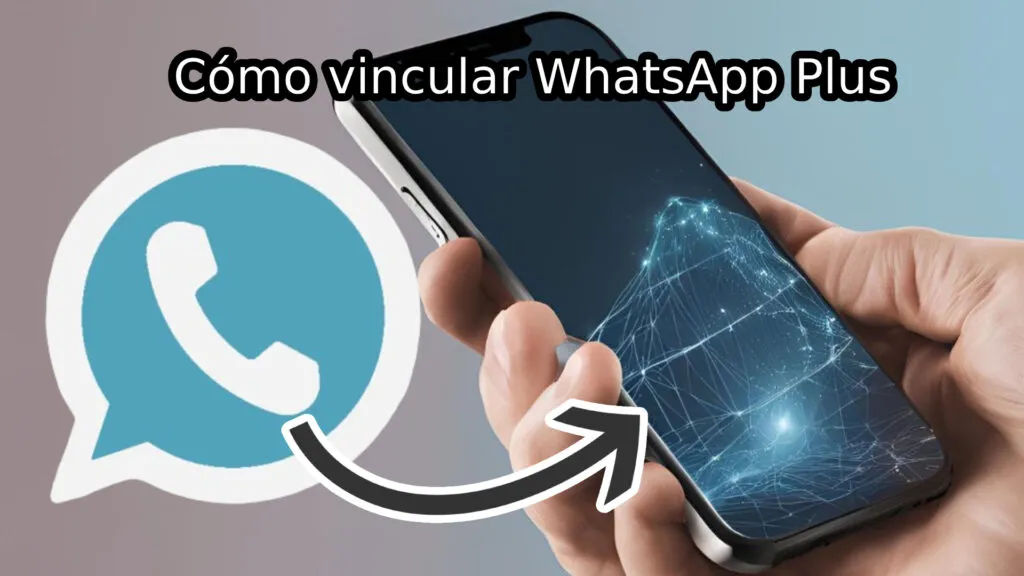 Conoce cómo vincular WhatsApp Plus en tu celular