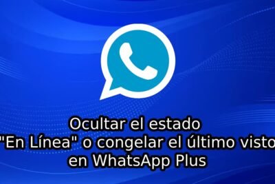 Tutorial: Ocultar el estado En Línea o congelar el último visto en WhatsApp Plus
