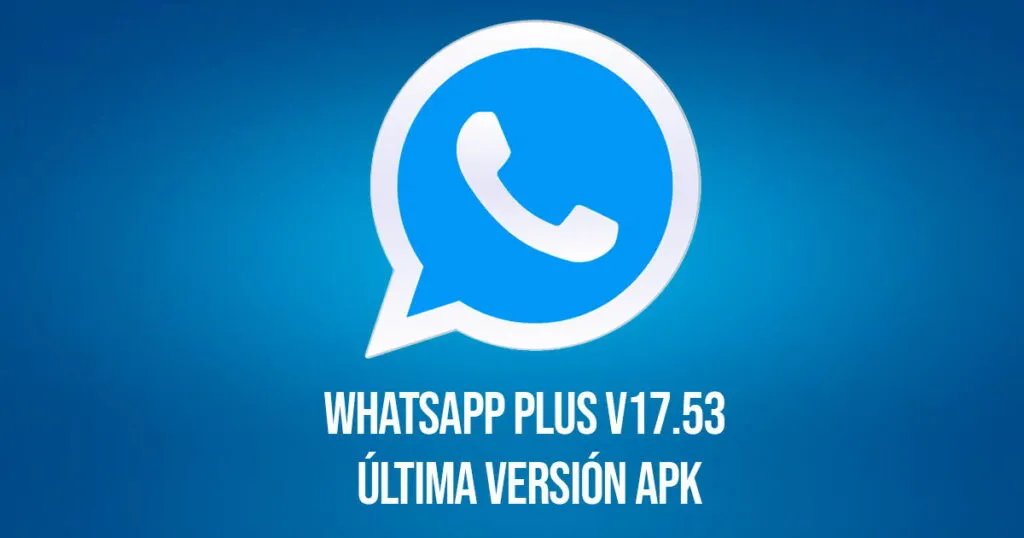 WhatsApp Plus v17.53 - La versión más completa para personalizar y mejorar tu experiencia en mensajería.