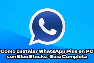 Cómo Instalar WhatsApp Plus en PC con BlueStacks